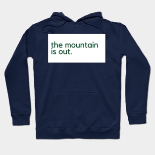 The Mountain is Out Hoodie